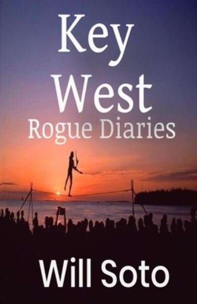 Key West Rogue Diaries - Will Soto - Books - Bowker - 9780578733043 - July 25, 2020