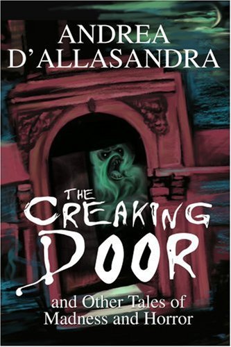 The Creaking Door: and Other Tales of Madness and Horror - Andrea D'allasandra - Livros - iUniverse, Inc. - 9780595295043 - 17 de setembro de 2003