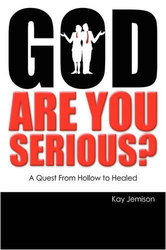 Cover for Kay Jemison · God, Are You Serious?: a Quest from Hollow to Healed (Hardcover Book) (2008)