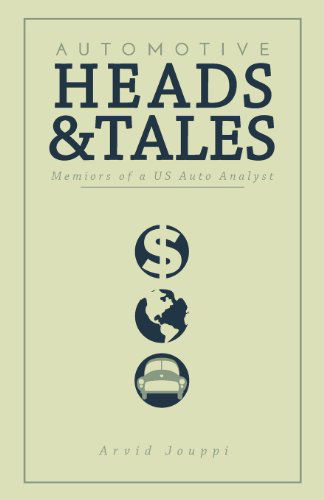 Automotive Heads and Tales: Memoirs of a U.s. Auto Analyst - Arvid Jouppi - Books - Rochester Media LLC - 9780615506043 - July 4, 2011