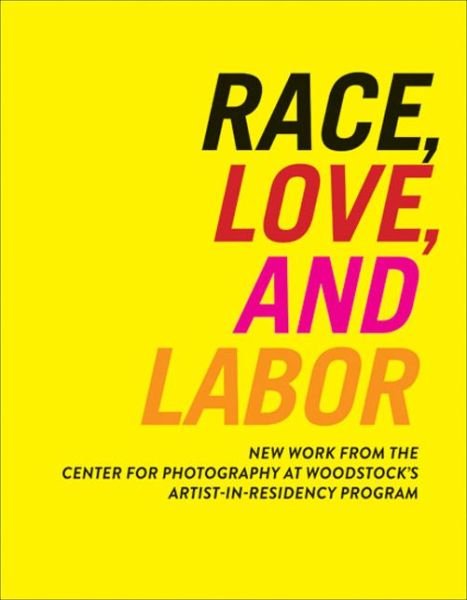 Cover for Sarah Lewis · Race, Love, and Labor: New Work from the Center for Photography at Woodstock's Artist-in-residency Program (Samuel Dorsky Museum of Art) (Pocketbok) (2014)