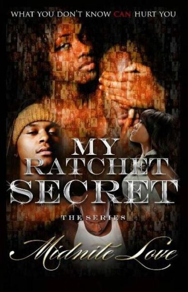 Cover for Midnite Love · My Ratchet Secret the Series: What You Don't Know Can Hurt You (Paperback Book) (2013)