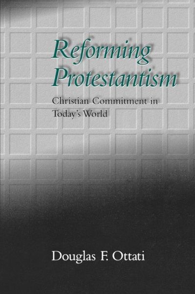 Cover for Douglas F. Ottati · Reforming Protestantism: Christian Commitment in Today's World (Paperback Book) [1st edition] (1995)