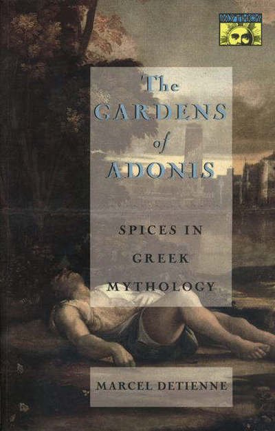 The Gardens of Adonis: Spices in Greek Mythology - Second Edition - Bollingen Series - Marcel Detienne - Libros - Princeton University Press - 9780691001043 - 24 de abril de 1994