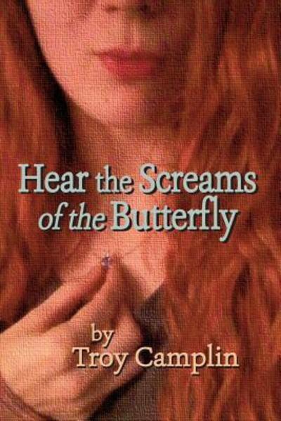 Cover for Troy Earl Camplin · Hear the Screams of the Butterfly (Pocketbok) (2016)