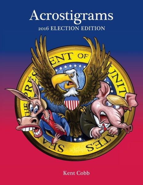 Cover for Kent Cobb · Acrostigrams : 2016 Election Edition (Paperback Book) (2016)