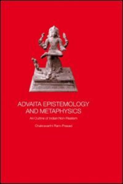 Cover for Chakravarthi Ram-Prasad · Advaita Epistemology and Metaphysics: An Outline of Indian Non-Realism (Hardcover Book) (2002)