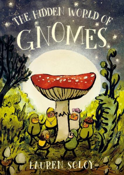 Cover for Lauren Soloy · The Hidden World of Gnomes (Hardcover Book) (2023)