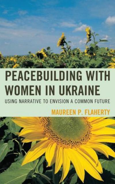 Cover for Maureen Flaherty · Peacebuilding with Women in Ukraine: Using Narrative to Envision a Common Future (Hardcover Book) (2012)