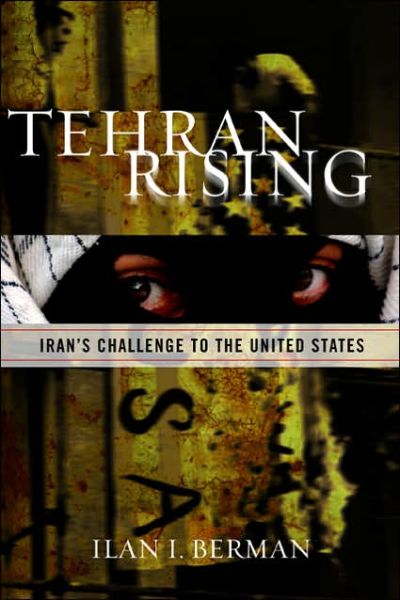 Cover for Ilan I. Berman · Tehran Rising: Iran's Challenge to the United States (Hardcover Book) (2005)