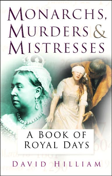 Cover for David Hilliam · Monarchs, Murderers and Mistresses: A Book of Royal Days (Paperback Book) (2007)