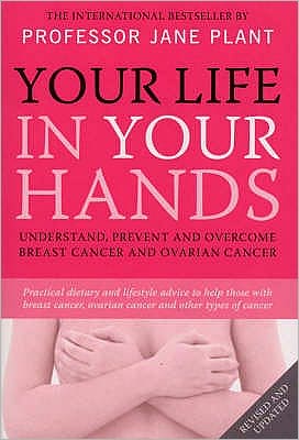 Cover for Plant, Jane, CBE · Your Life In Your Hands: Understand, Prevent and Overcome Breast Cancer and Ovarian Cancer (Paperback Book) [Rev edition] (2007)