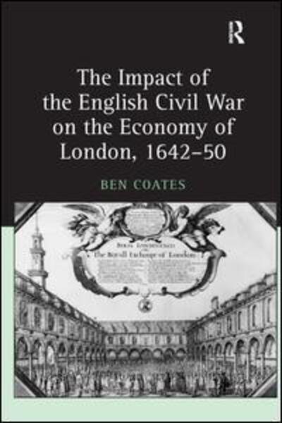 Cover for Ben Coates · The Impact of the English Civil War on the Economy of London, 1642–50 (Innbunden bok) [New edition] (2004)