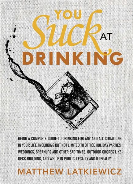 You Suck at Drinking - Matthew Latkiewicz - Bücher - Running Press,U.S. - 9780762451043 - 7. April 2015