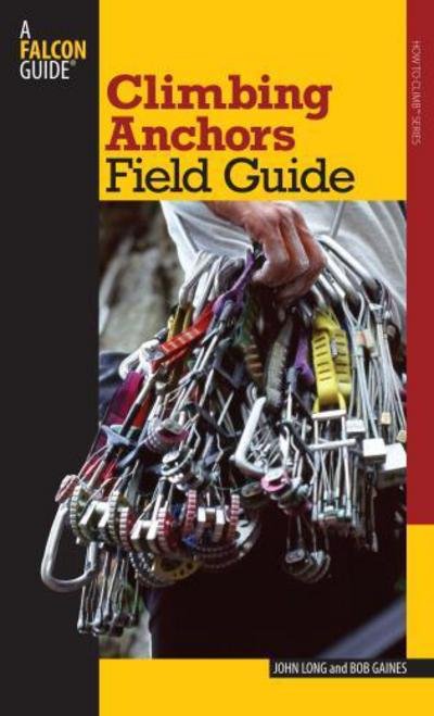 Climbing Anchors Field Guide - How to Climb Series - John Long - Bøger - Rowman & Littlefield - 9780762745043 - 1. august 2007