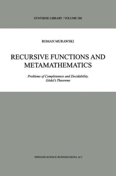 Recursive Functions and Metamathematics: Problems of Completeness and Decidability, Goedel's Theorems - Synthese Library - Roman Murawski - Kirjat - Springer - 9780792359043 - torstai 30. syyskuuta 1999