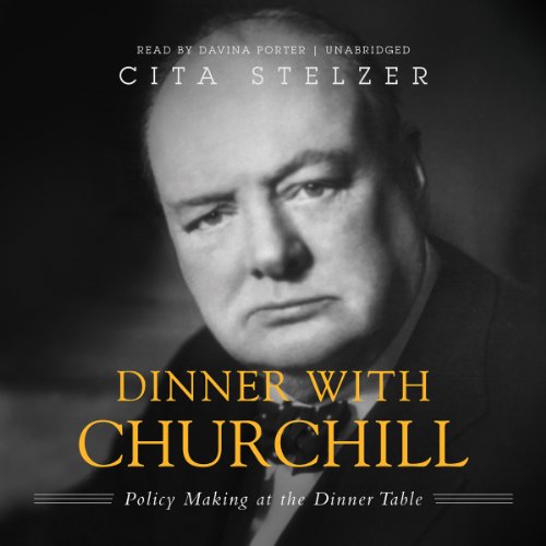 Cover for Cita Stelzer · Dinner with Churchill: Policy-making at the Dinner Table (Audiobook (płyta CD)) (2013)