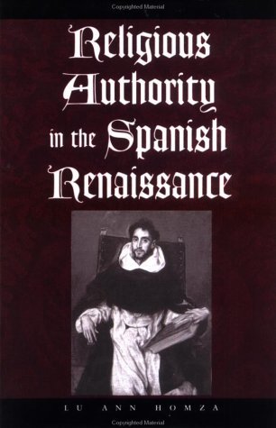 Religious Authority in the Spanish Renaissance - The Johns Hopkins University Studies in Historical and Political Science - Homza, Lu Ann (The College of William and Mary) - Bøger - Johns Hopkins University Press - 9780801879043 - 21. april 2004