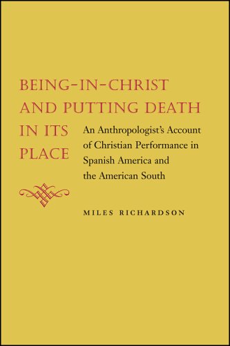 Being-in-Christ and Putting Death in Its Place: An Anthropologist's Account of Christian Performance in Spanish America and the American South - Miles Richardson - Książki - Louisiana State University Press - 9780807132043 - 30 września 2006