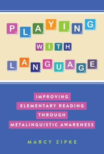 Cover for Marcy Zipke · Playing With Language: Improving Elementary Reading Through Metalinguistic Awareness - Language and Literacy Series (Paperback Book) (2021)
