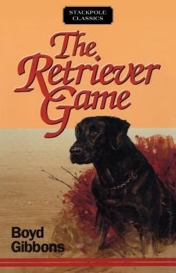 Cover for Professor Boyd Gibbons · The Retriever Game - Stackpole Classics (Paperback Book) (2017)