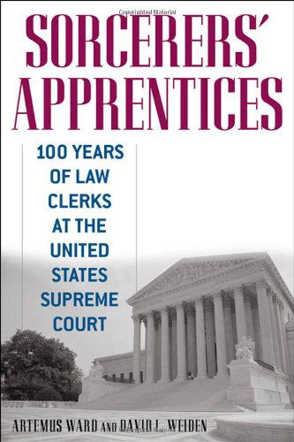 Cover for Artemus Ward · Sorcerers' Apprentices: 100 Years of Law Clerks at the United States Supreme Court (Gebundenes Buch) [Annotated edition] (2006)