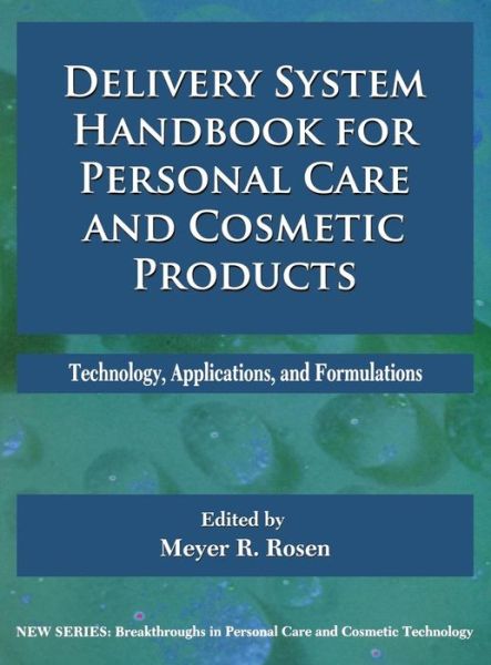 Cover for Rosen, Meyer (Interative Consulting, Inc., NY, USA) · Delivery System Handbook for Personal Care and Cosmetic Products: Technology, Applications and Formulations - Personal Care &amp; Cosmetic Technology (Hardcover bog) (2005)