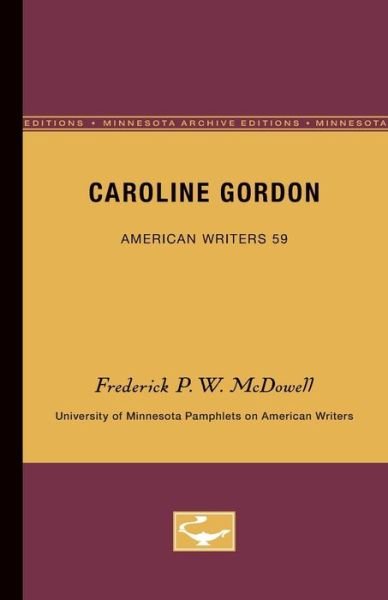 Cover for Frederick P.W. McDowell · Caroline Gordon - American Writers 59: University of Minnesota Pamphlets on American Writers (Paperback Book) [Minnesota Archive Editions edition] (1966)