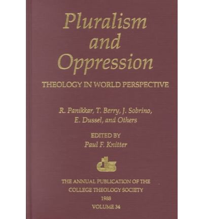 Cover for Paul F. Knitter · Pluralism and Oppression: Theology in World Perspective: R. Panikkar, T. Berry,  J. Sobrino, E. Dussel, and Others - Publications of the College Theology Society (Hardcover Book) (1990)