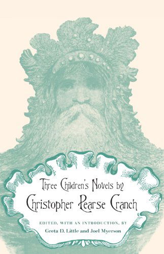 Three Children's Novels by Christopher Pearse Cranch - Christopher Pearse Cranch - Books - University of Georgia Press - 9780820337043 - June 1, 2010