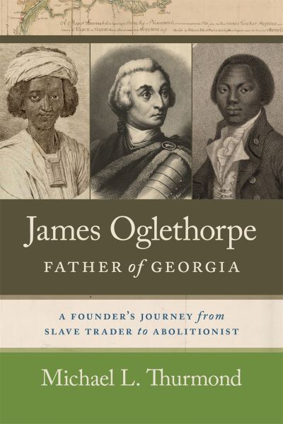 Cover for Michael L. Thurmond · James Oglethorpe, Father of Georgia: A Founder’s Journey from Slave Trader to Abolitionist (Hardcover Book) (2024)