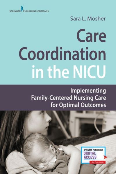 Cover for Mosher, Sara L., RN, MSN, MHA · Care Coordination in the NICU: Implementing Family-Centered Nursing Care for Optimal Outcomes (Paperback Book) (2018)
