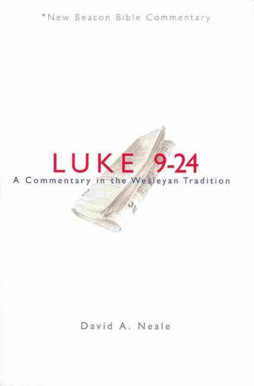 Cover for Neale David A. Neale · Nbbc, Luke 9-24: A Commentary in the Wesleyan Tradition - New Beacon Bible Commentary (Paperback Book) (2013)