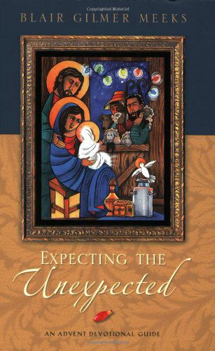 Cover for Blair Gilmer Meeks · Expecting the Unexpected: an Advent Devotional Guide (Paperback Book) [Presumed 1st edition] (2006)