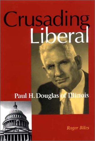 Cover for Roger Biles · Crusading Liberal: Paul H. Douglas of Illinois (Hardcover Book) (2002)