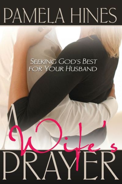 A Wife's Prayer - P. Hines - Bøger - Whitaker House,U.S. - 9780883682043 - 26. juni 2007
