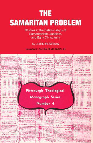 Cover for John Bowman · The Samaritan Problem: Studies in the Relationships of Samaritanism, Judaism, &amp; Early Christianity (Pittsburgh Theological Monograph Series, No. 4) (Paperback Book) (2004)