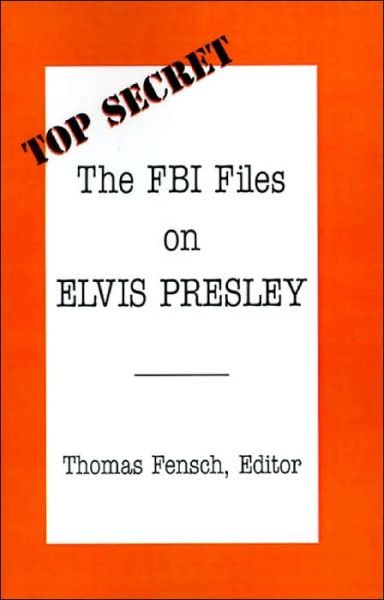 The Fbi Files on Elvis Presley - Thomas Fensch - Books - New Century Books - 9780930751043 - July 30, 2001