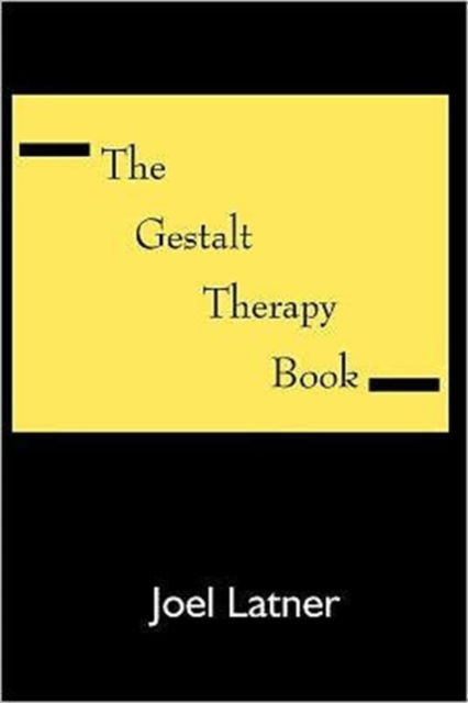 The Gestalt Therapy Book: a Holistic Guide to the Theory, Principles and Techniques of Gestalt Therapy Developed by Frederick S. Perls and Others - Joel Latner - Books - The Gestalt Journal Press - 9780939266043 - October 1, 1989