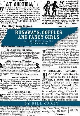 Runaways, Coffles and Fancy Girls : A History of Slavery in Tennessee - Bill Carey - Books - Clearbrook Press - 9780972568043 - April 12, 2018