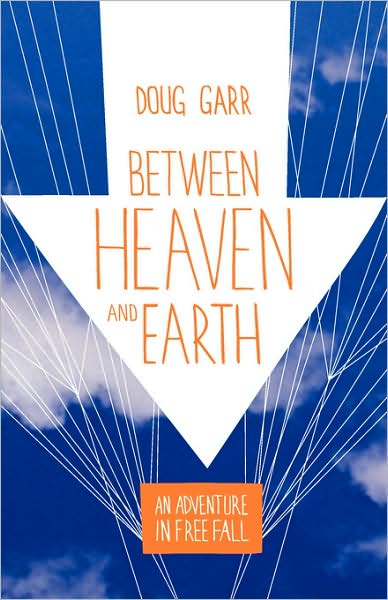 Cover for Doug Garr · Between Heaven and Earth: an Adventure in Free Fall (Paperback Book) (2009)