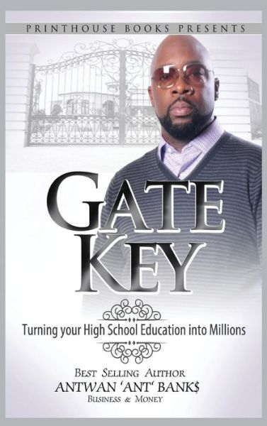 Cover for Antwan \'ant \' Bank$ · Gate Key: Turning Your High School Education into Millions (Hardcover Book) (2015)