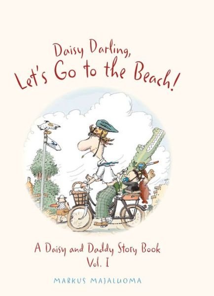 Cover for Markus Majaluoma · Daisy Darling Let's Go to the Beach!: A Daisy and Daddy Story Book - Daisy and Daddy (Hardcover Book) (2015)