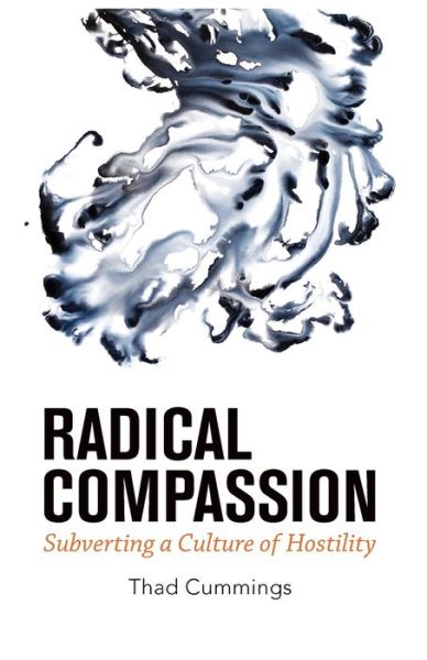 Cover for Thad Cummings · Radical Compassion: Subverting a Culture of Hostility (Paperback Book) (2019)