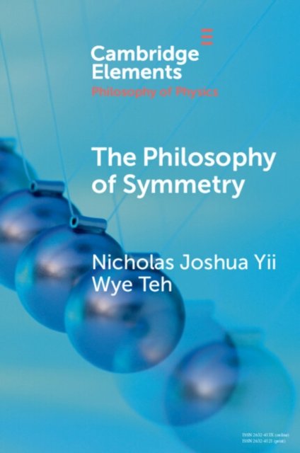 Cover for Yii Wye Teh, Nicholas Joshua (University of Notre Dame) · The Philosophy of Symmetry - Elements in the Philosophy of Physics (Paperback Bog) (2024)
