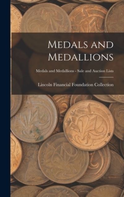 Cover for Lincoln Financial Foundation Collection · Medals and Medallions; Medals and Medallions - Sale and Auction Lists (Hardcover Book) (2021)
