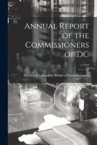 Cover for District of Columbia Board of Commis · Annual Report of the Commissioners of DC; 3 1910 (Pocketbok) (2021)