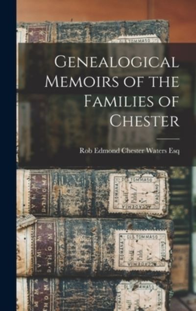 Cover for Rob Edmond Chester Waters · Genealogical Memoirs of the Families of Chester (Book) (2022)