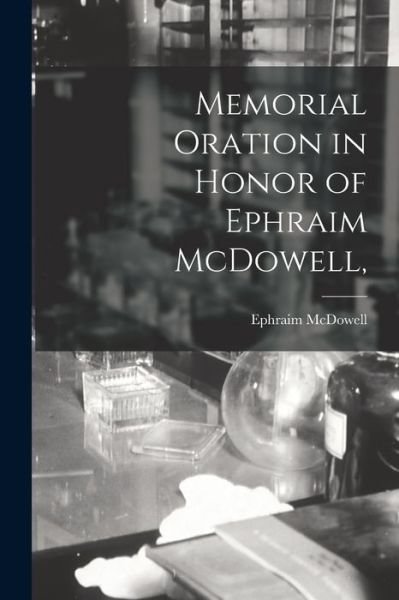 Cover for Ephraim McDowell · Memorial Oration in Honor of Ephraim Mcdowell, (Book) (2022)