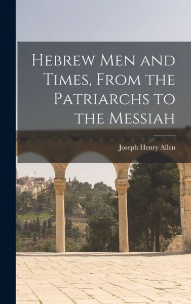 Cover for Joseph Henry Allen · Hebrew Men and Times, from the Patriarchs to the Messiah (Bok) (2022)